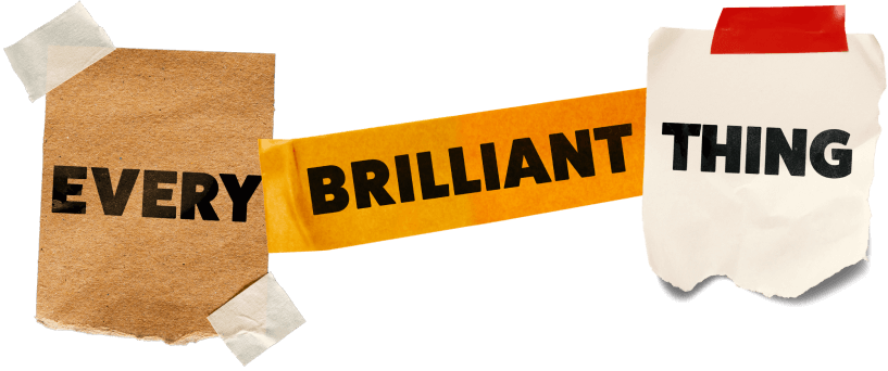 Text on torn paper and tape reads "EVERY BRILLIANT THING" in bold black and yellow letters.